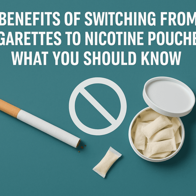 Benefits of Switching from Cigarettes to Nicotine Pouches: What You Should Know
